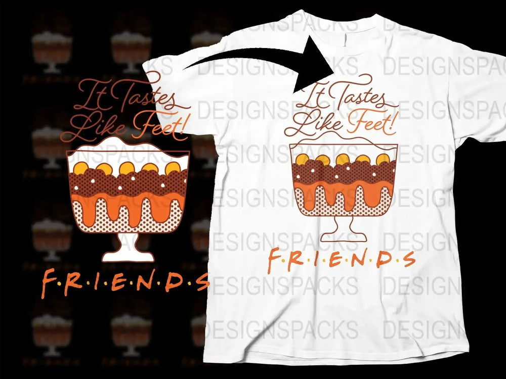 It Tastes Like Feet F.R.I.E.N.D.S Graphic Png Digital Download