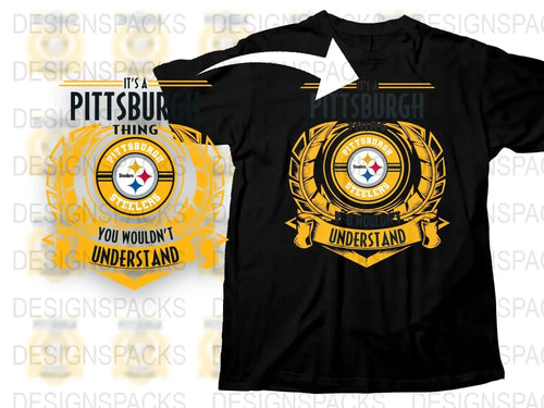 Pittsburgh Steelers T-Shirt, Black and Gold Football Fan Tee, It's A Pittsburgh Thing You Wouldn't Understand