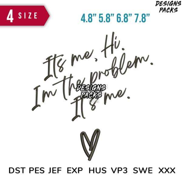 Handwritten quote design: 'It's me, Hi. I'm the problem. It's me.' with heart, available in 4 sizes & embroidery formats.