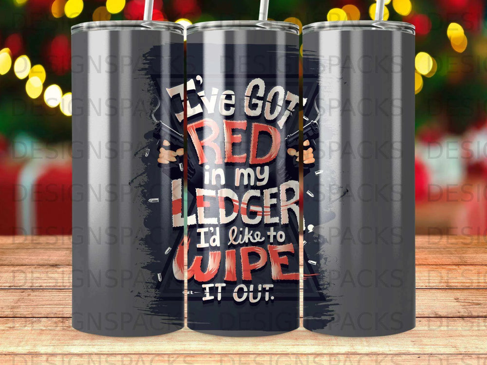 I've Got Red Ledger Wipe It Out Tumbler Digital Wrap Design