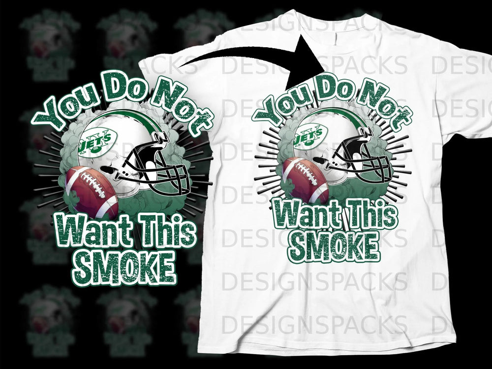New York Jets football helmet and ball with text "You Do Not Want This Smoke".