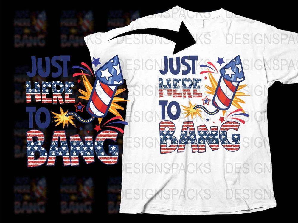 Patriotic T-Shirt Just Here To Bang Fireworks Design July 4th Independence Day Celebration Tee