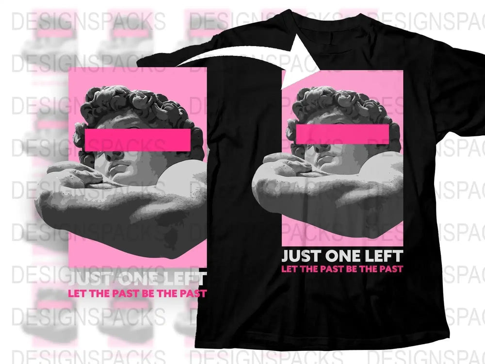 Just One Left Let The Past Be The Past Png Digital Download