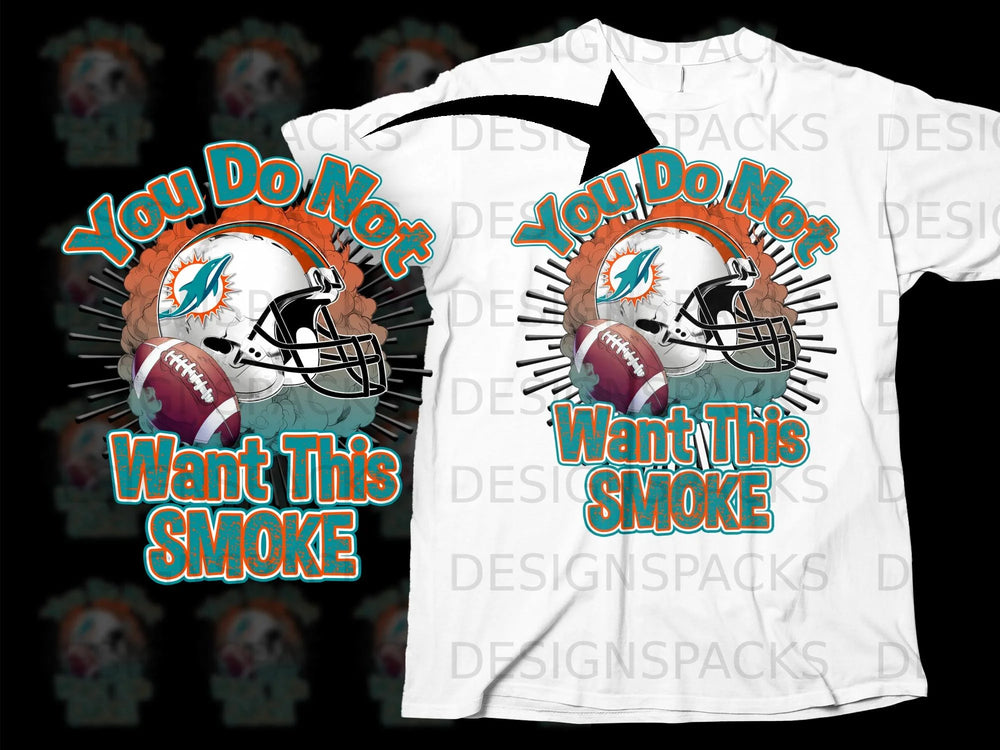 Miami Dolphins helmet and football with text "You Do Not Want This Smoke".