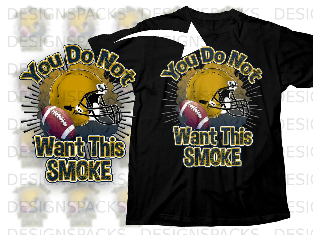 Black t-shirt graphic with football helmet, football, and text "You Do Not Want This Smoke".
