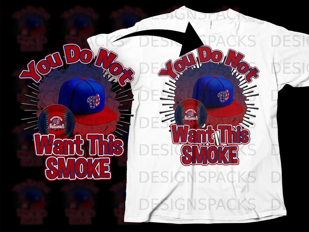 Washington Nationals baseball cap and ball with "You Do Not Want This Smoke" text.