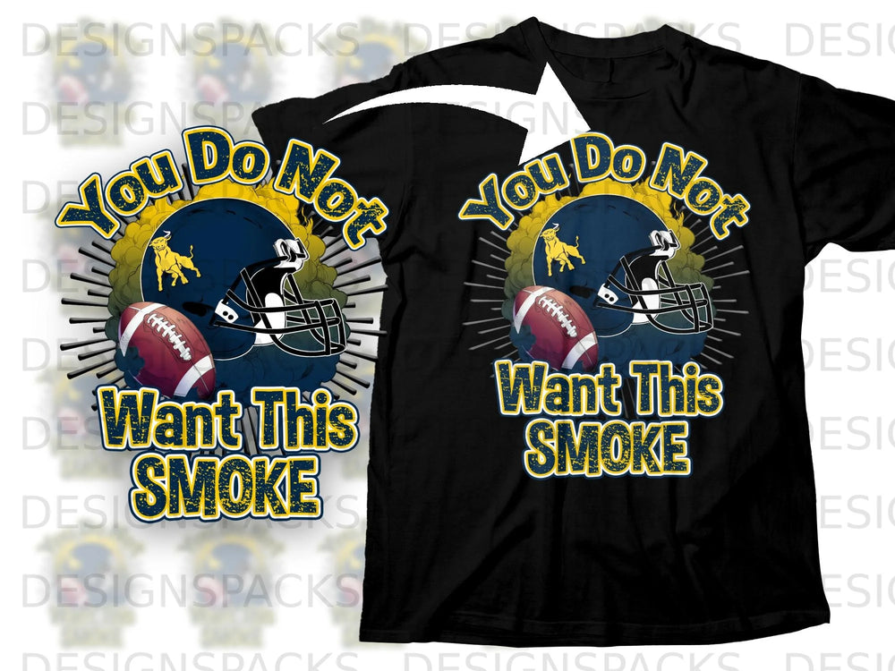 Black t-shirt with "You Do Not Want This Smoke" football graphic.