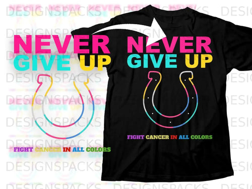 NEVER GIVE UP FIGHT CANCER IN ALL COLORS product type