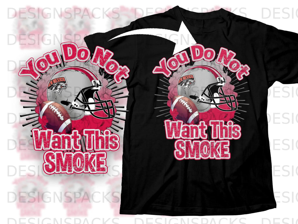 Black t-shirt with a graphic of a football helmet, two footballs, and text that reads "You Do Not Want This SMOKE".