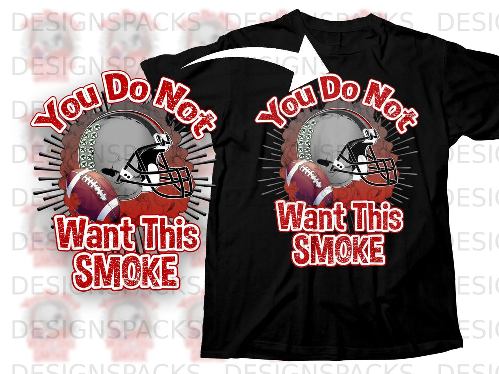 Black t-shirt graphic with football helmet, football, and text "You Do Not Want This Smoke".
