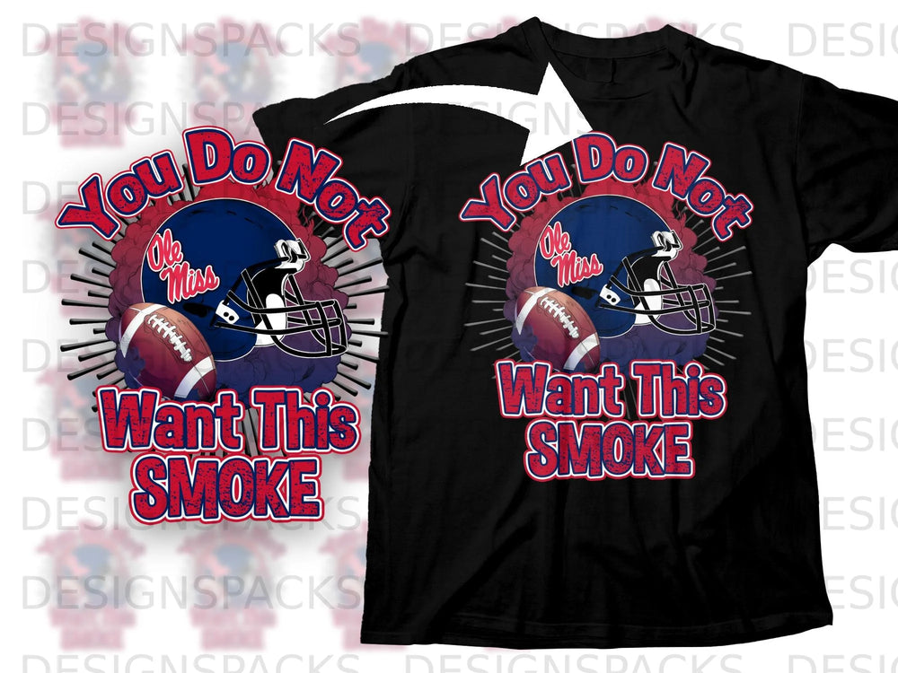 Black t-shirt graphic: Ole Miss football helmet, ball, and text "You Do Not Want This Smoke".