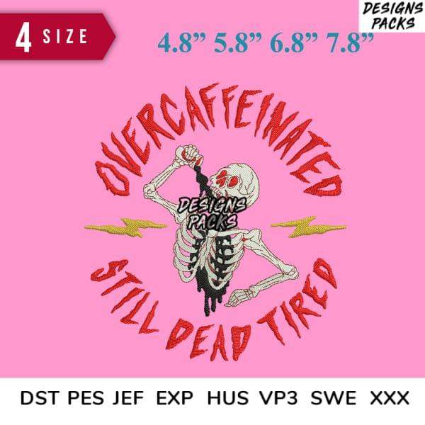 Overcaffeinated still dead tired skeleton design for embroidery and DTG, available in multiple sizes and formats.