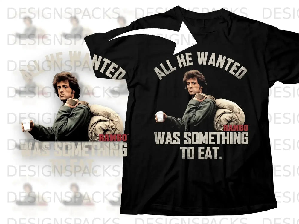 Black t-shirt with Sylvester Stallone as Rambo and text "All He Wanted Was Something To Eat."