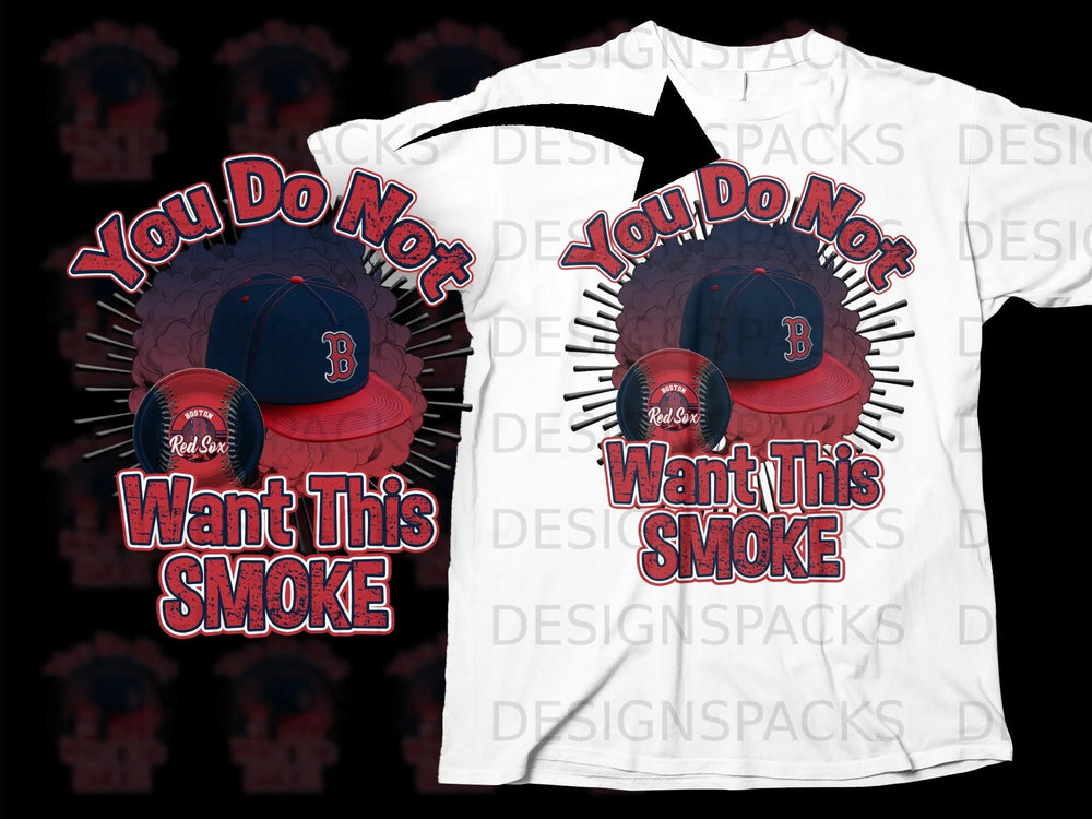 Boston Red Sox baseball and hats with text "You Do Not Want This Smoke".