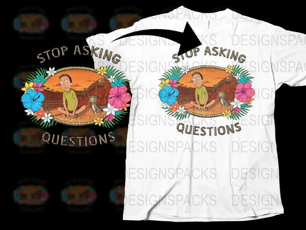Rick and Morty Stop Asking Questions Png Digital Download