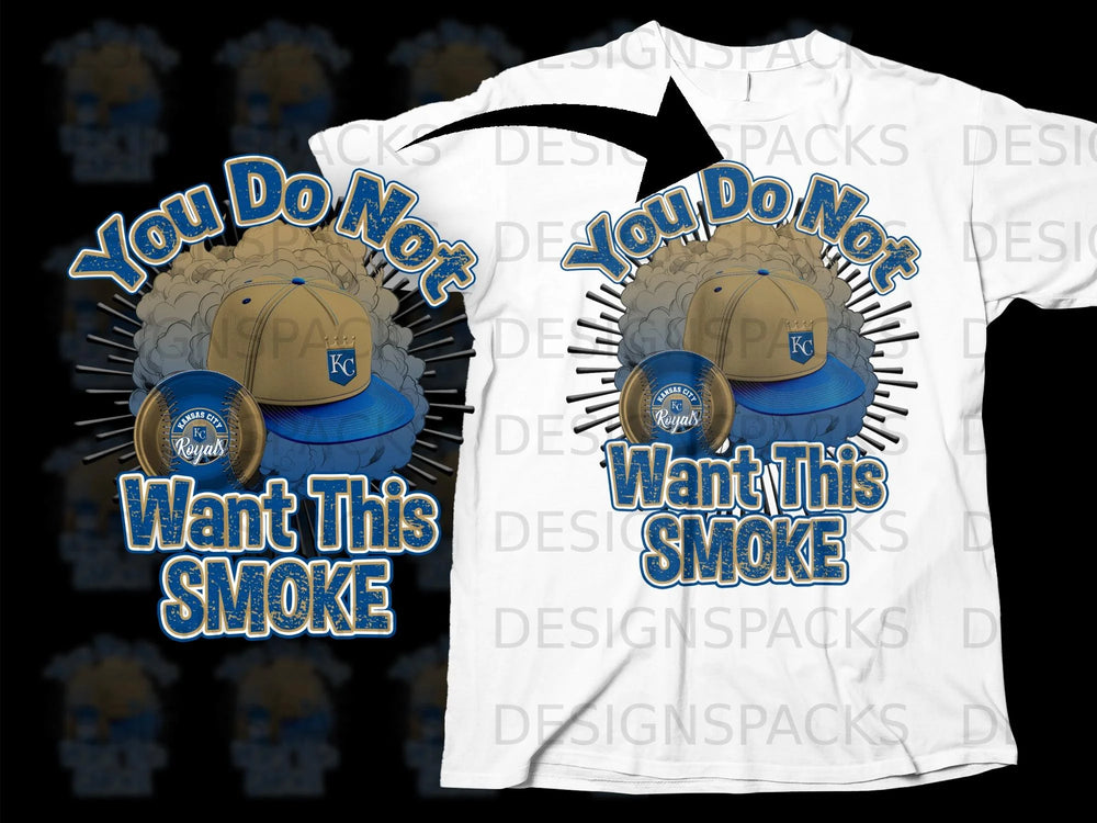 Kansas City Royals baseball cap, baseball, and text "You Do Not Want This Smoke".