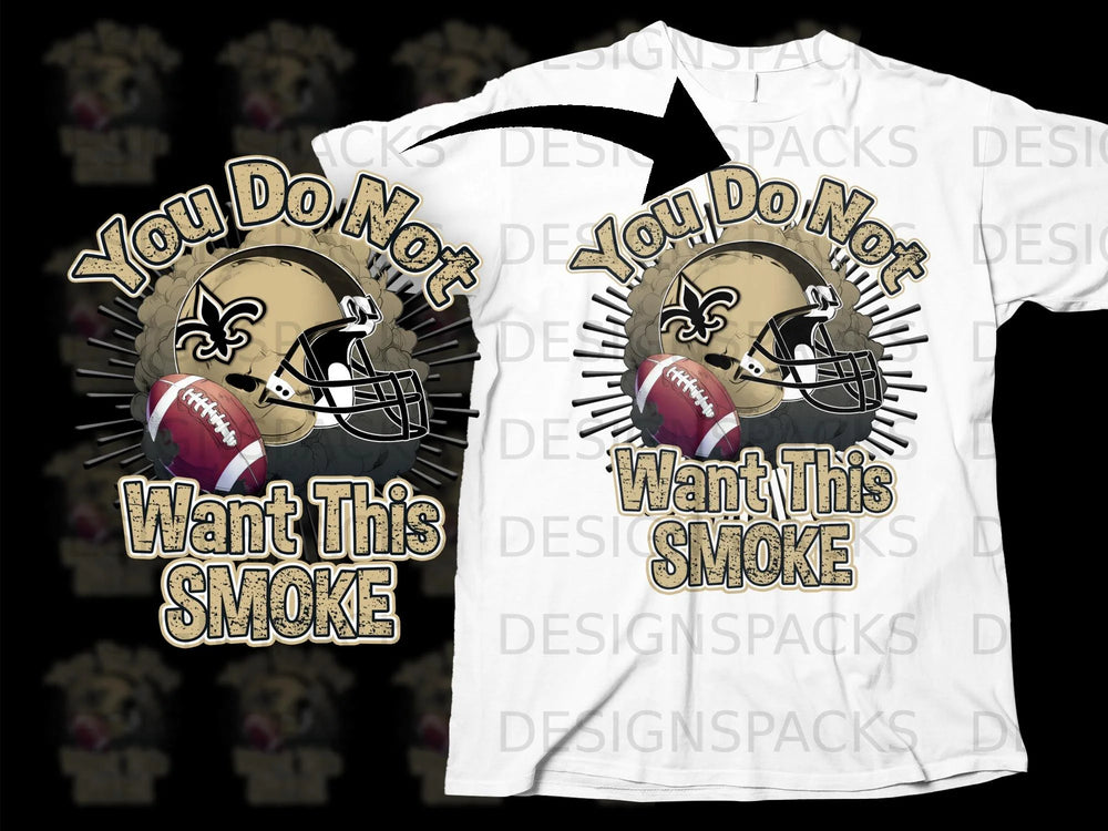 Saints helmet and football with text "You Do Not Want This Smoke".