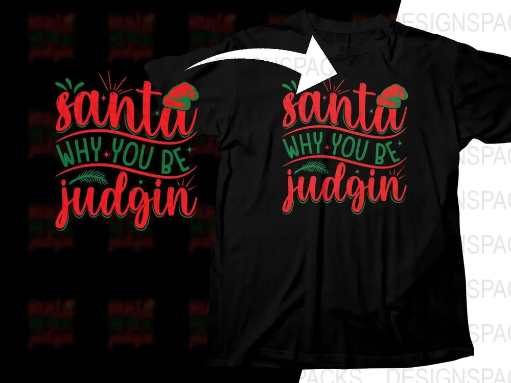 Santa Why You Be Judgin Christmas Png Digital Download