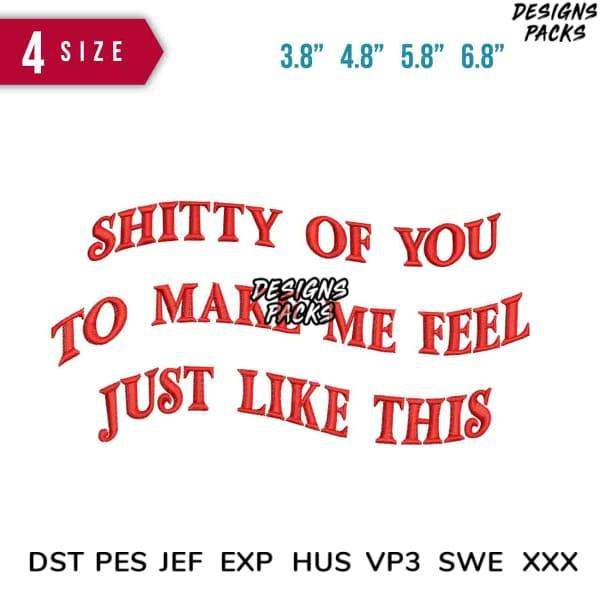 Embroidery design with bold red text 'Shitty of You to Make Me Feel Just Like This' in multiple sizes