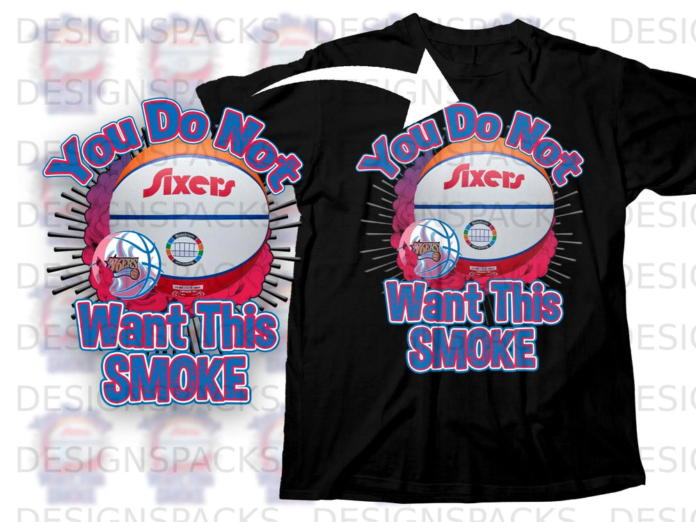 Black t-shirt graphic with "You Do Not Want This Smoke" and Sixers logo.