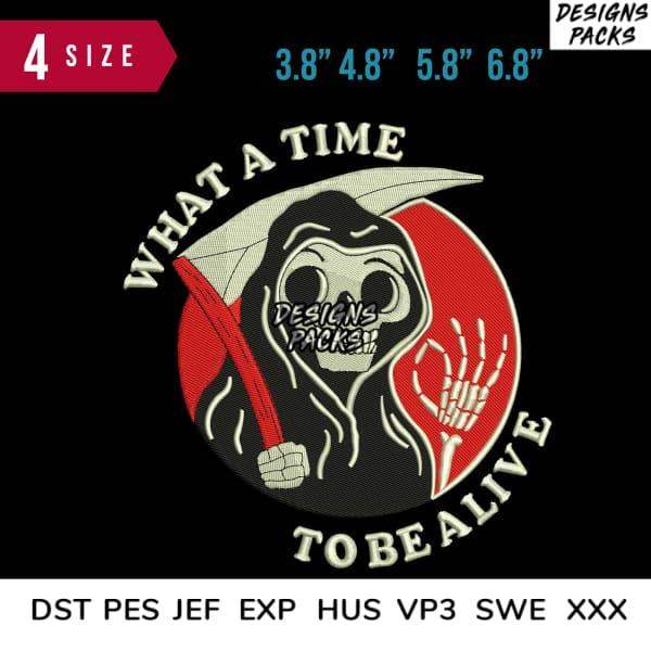Grim Reaper design with 'What a Time to Be Alive' text, available in multiple embroidery formats