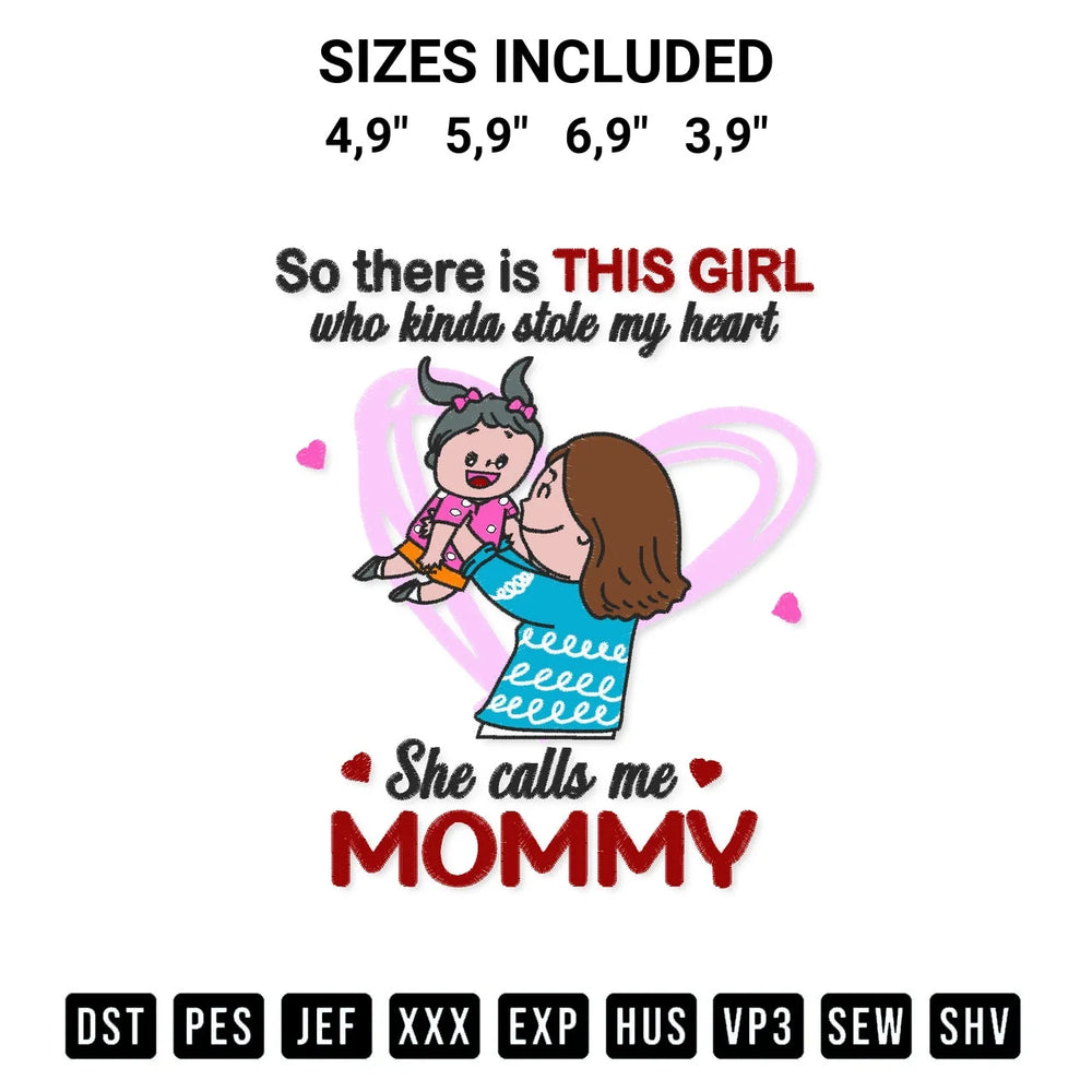 So There Is This Girl Who Kinda Stole My Heart She Calls Me Mommy Mothers Day Logo Embroidery Design