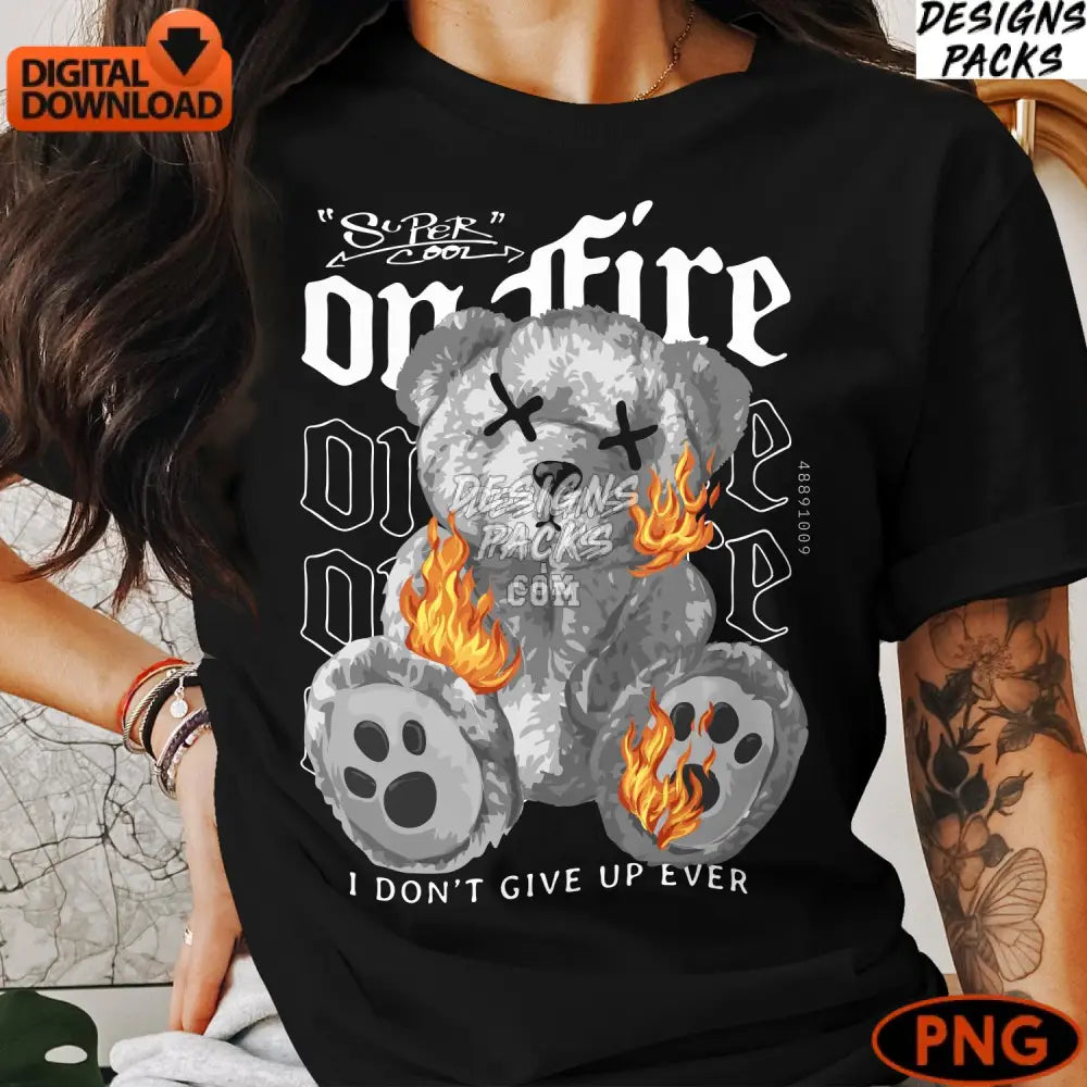 Super Cool On Fire Bear Digital Png Instant Download Unique Flaming Teddy Graphic Inspiring Quote