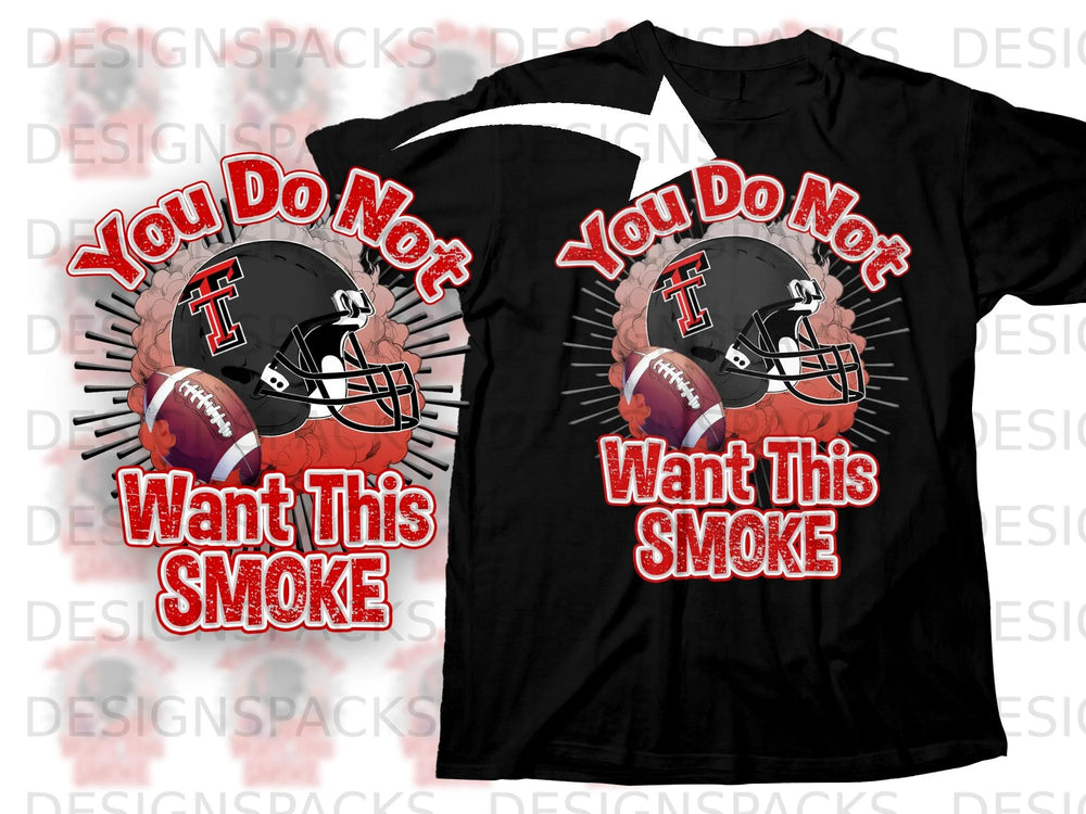 Black t-shirt with a football helmet, football, and text reading "You Do Not Want This SMOKE".