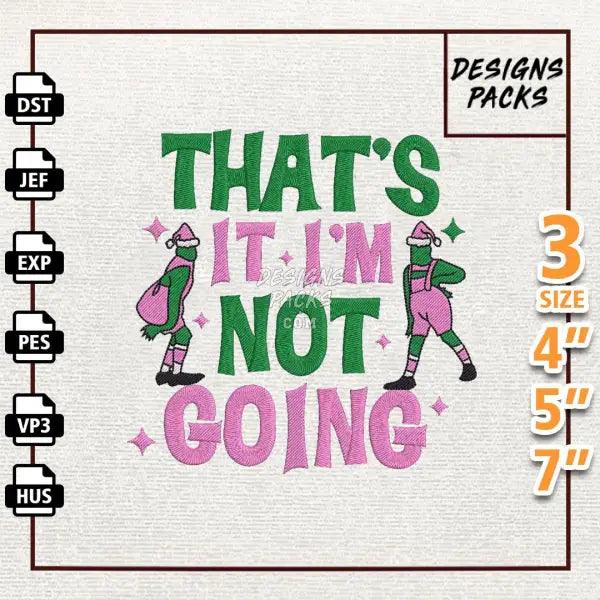 Thats It Im Not Going Embroidery Design
