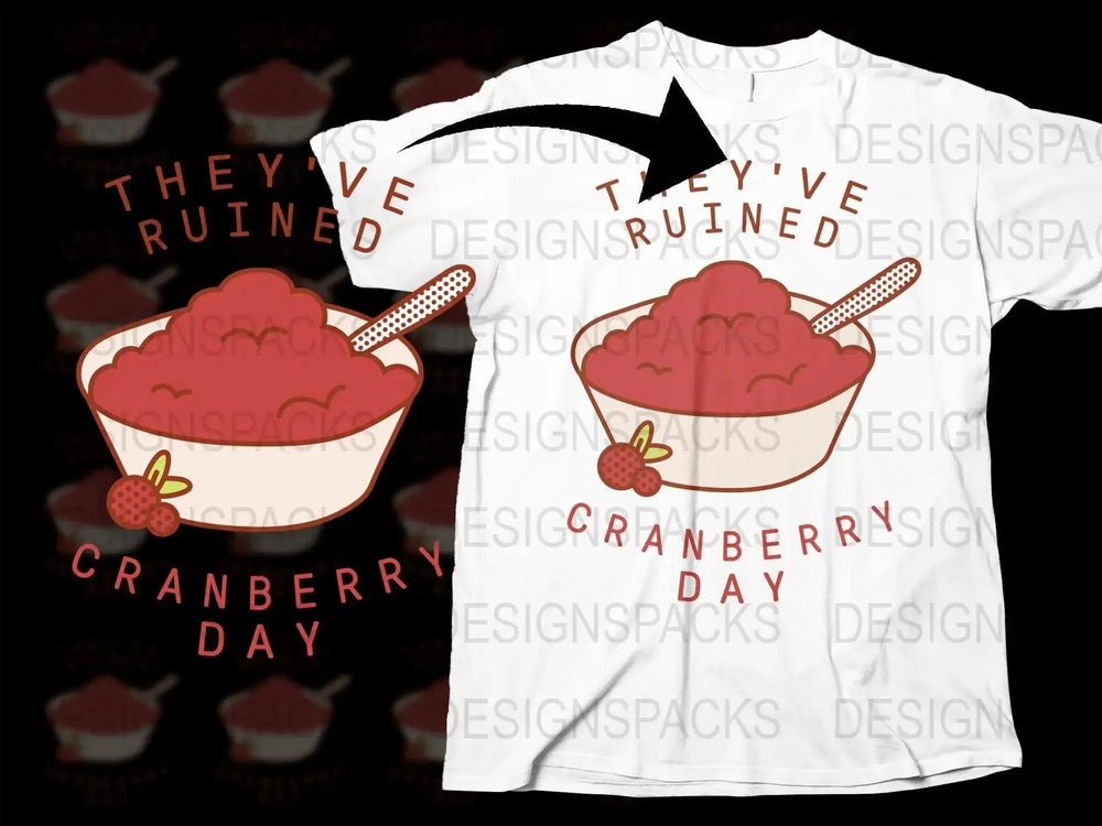 They've Ruined Cranberry Day Funny Graphic Png Digital Download