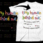 White t-shirt with colorful text: "Dear tiny human behind me, the world is a better place with you in it."