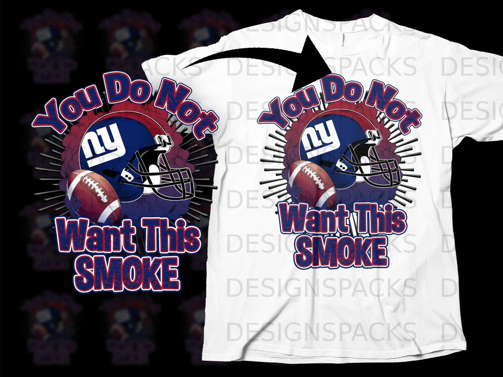 New York Giants helmet, football, and "You Do Not Want This Smoke" text.