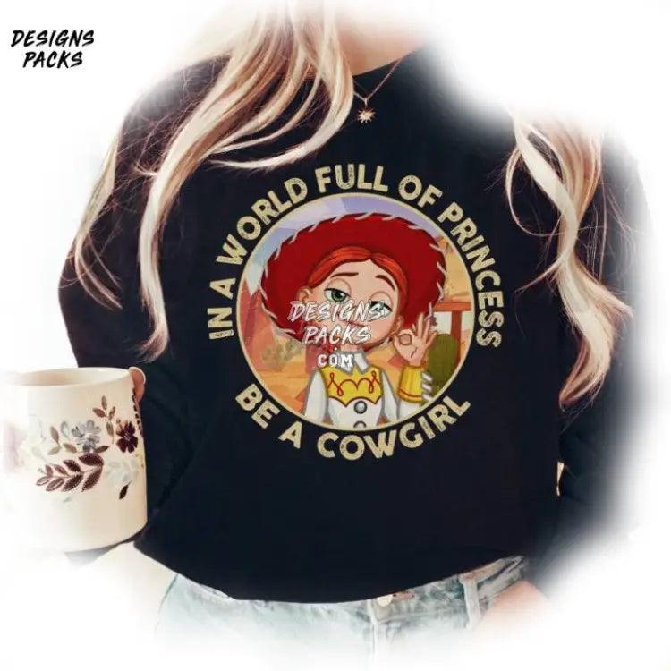 Toy Story Jessie Sublimation Woody Cartoon In A World Full Of Princess Be Cowgirl Png Design