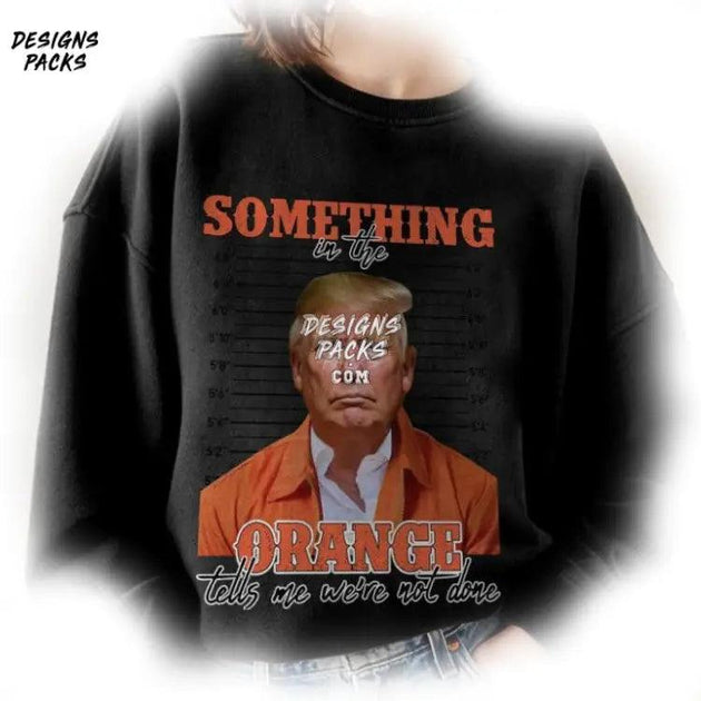 Trump Mugshot Sublimation Design Trump Something In The Orange PNG Des