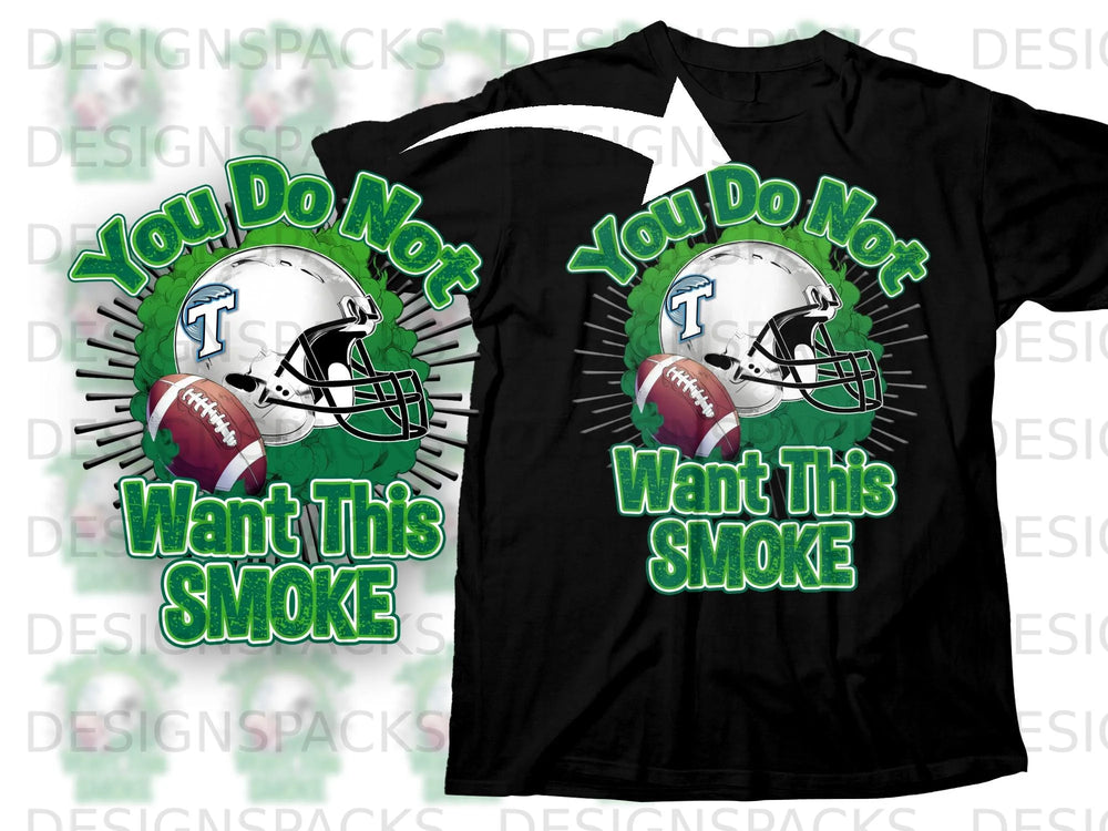 Black t-shirt graphic with football helmet, football, and text "You Do Not Want This Smoke".