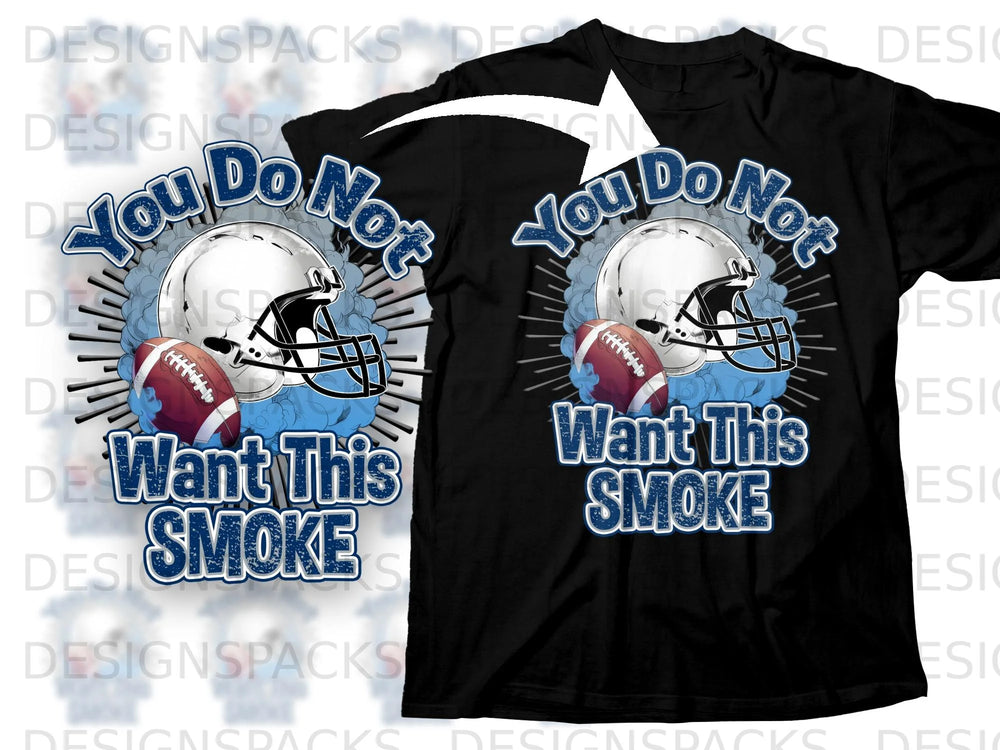 Black t-shirt with a football helmet, football, and text "You Do Not Want This Smoke".