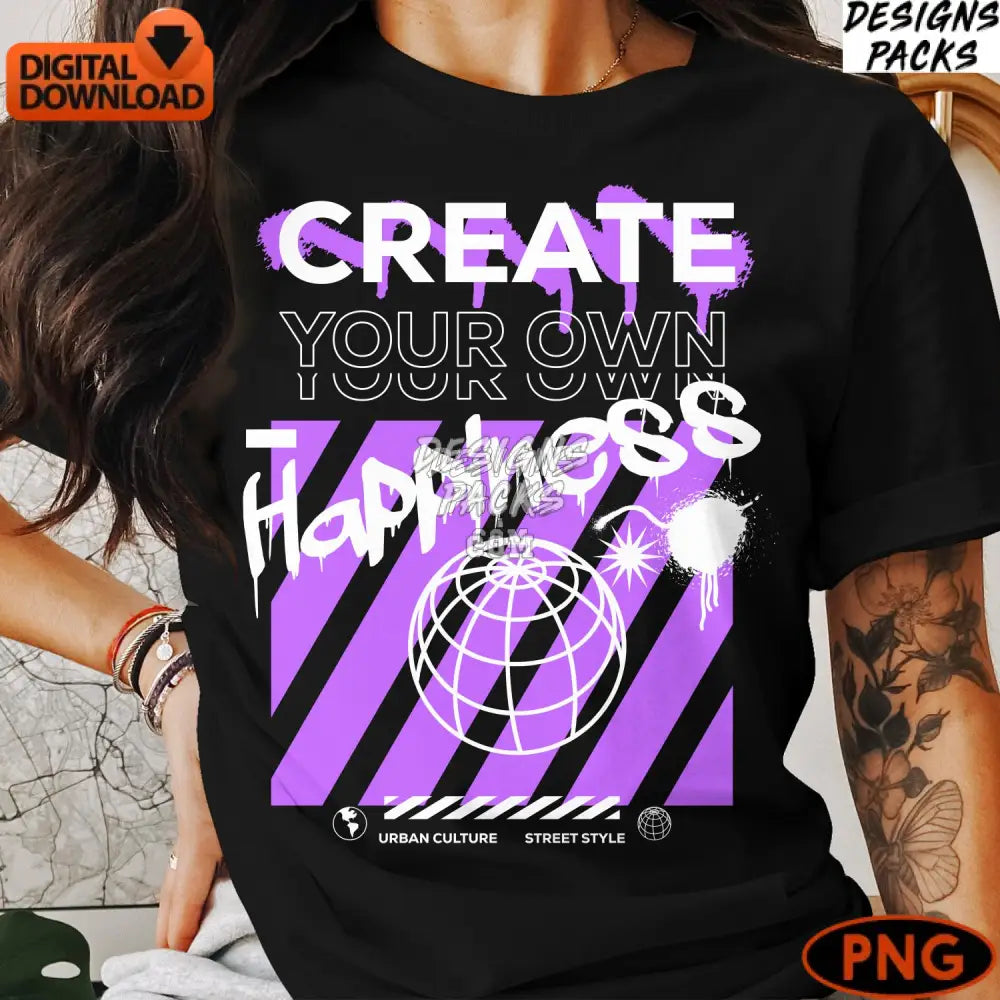 Urban Style Create Your Own Happiness Digital Art Street Culture Inspired Instant Download Png