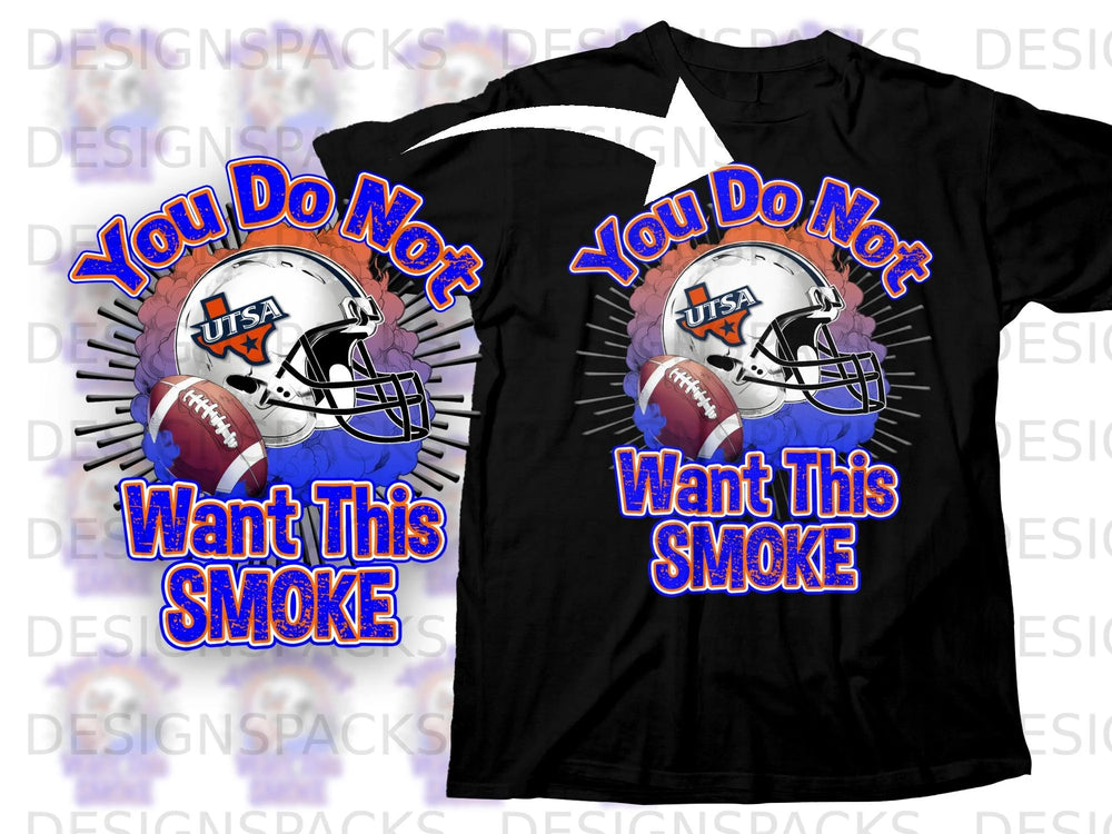 Black t-shirt design featuring UTSA football helmet, a football, and text: "You Do Not Want This SMOKE".