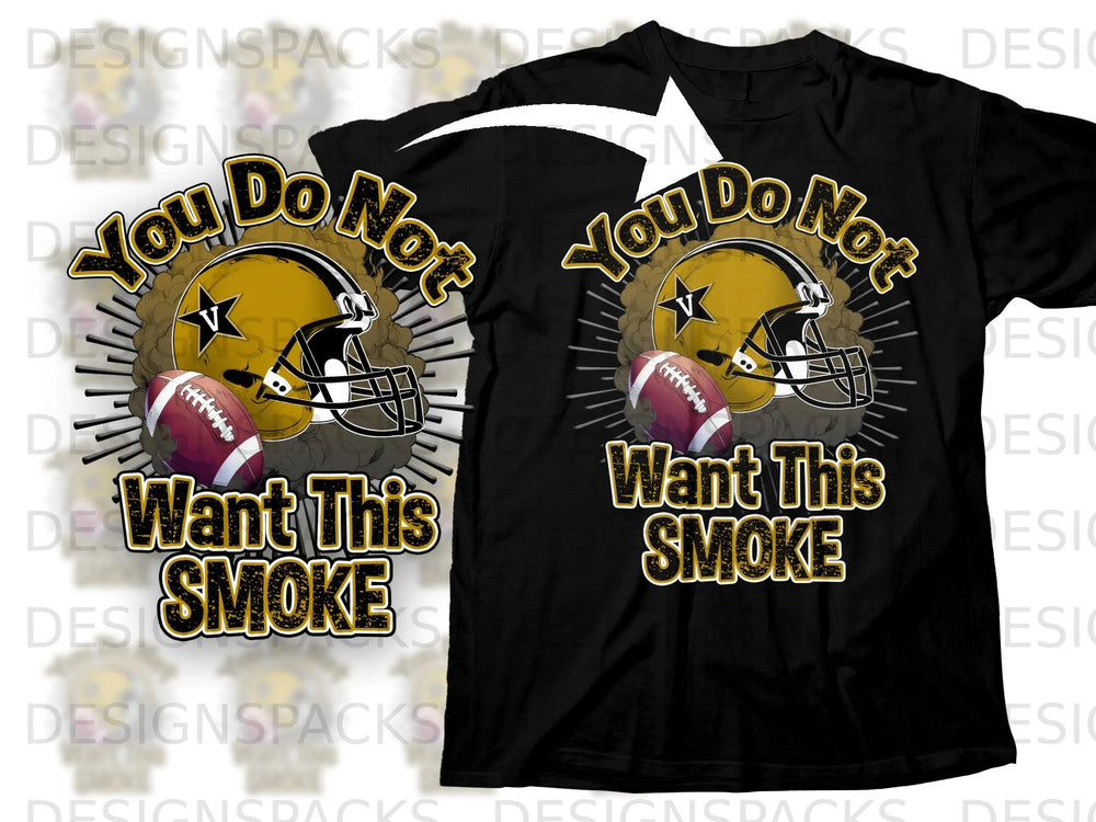 Black t-shirt graphic with gold football helmet, football, and text "You Do Not Want This SMOKE".
