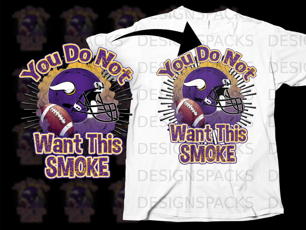 Vikings football helmet and ball with text "You Do Not Want This Smoke".