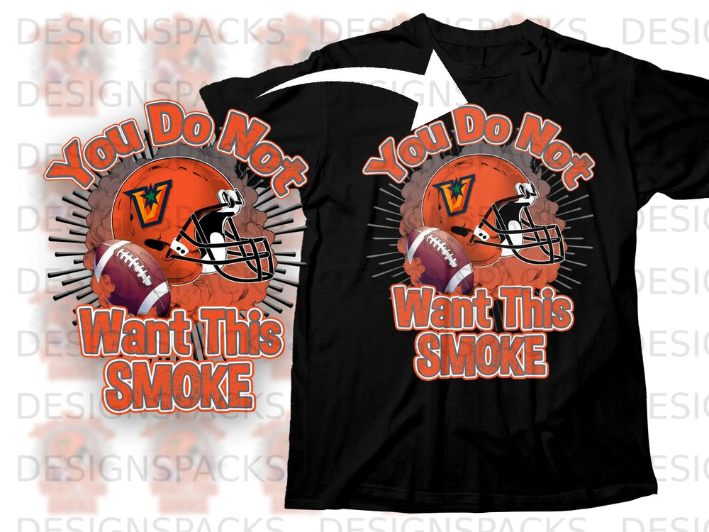 Black t-shirt with orange text and football graphic: "You Do Not Want This Smoke"