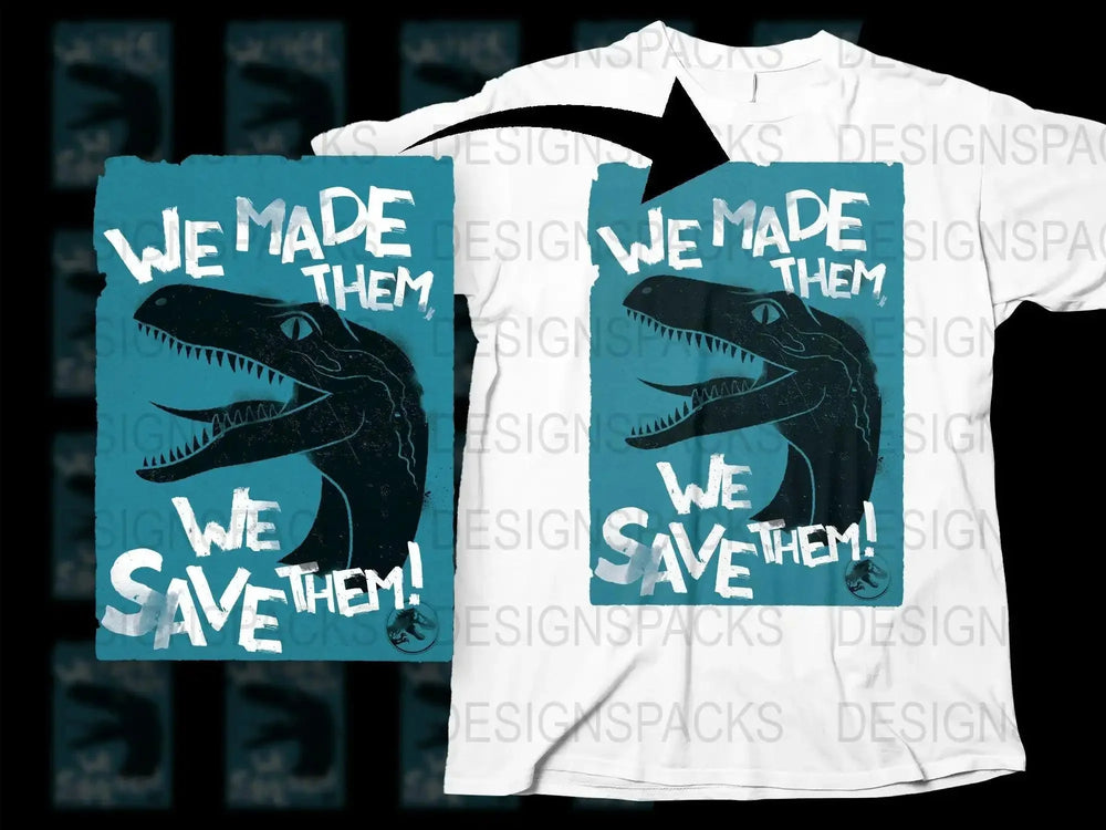 We Made Them We Save Them Dinosaur Graphic Png Digital Download