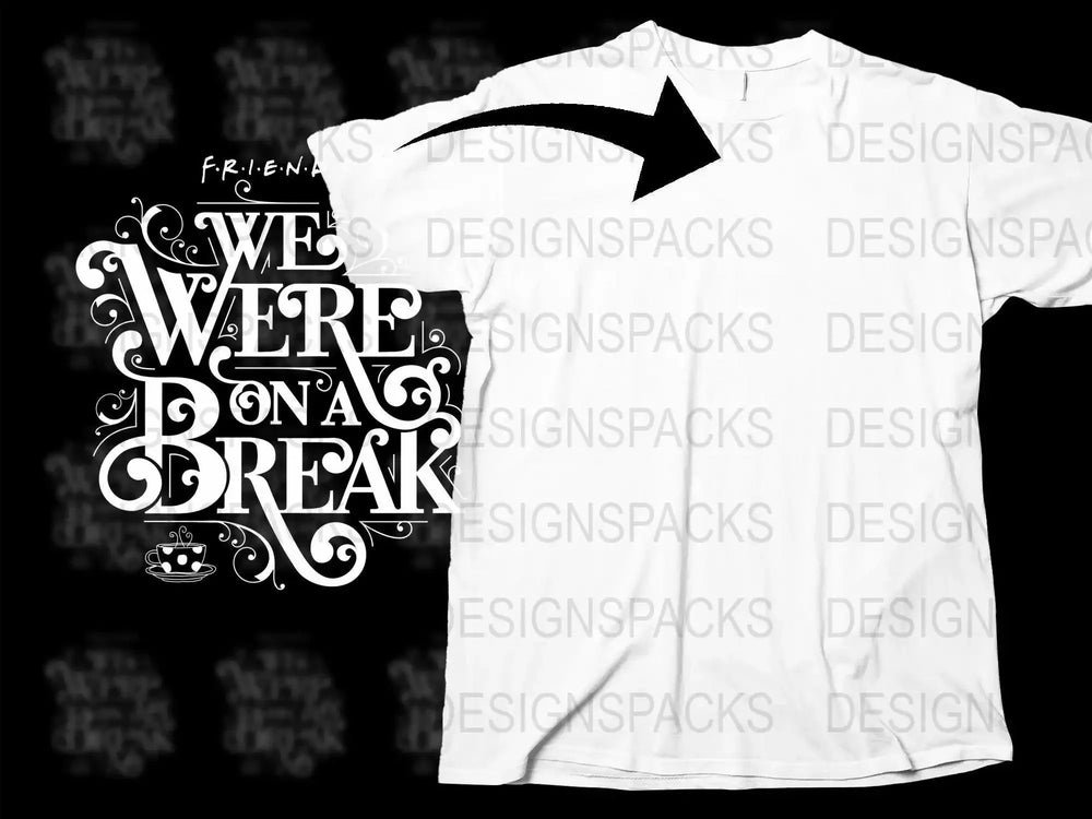 We Were On A Break F.R.I.E.N.D.S Quote Png Digital Download