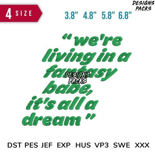 Green embroidered quote 'we're living in a fantasy babe, it's all a dream' in 4 sizes, PES DST formats