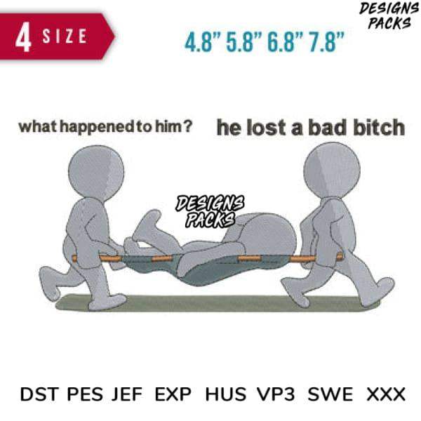 Embroidery design: stick figures carrying stretcher with text 'he lost a bad bitch' in multiple sizes