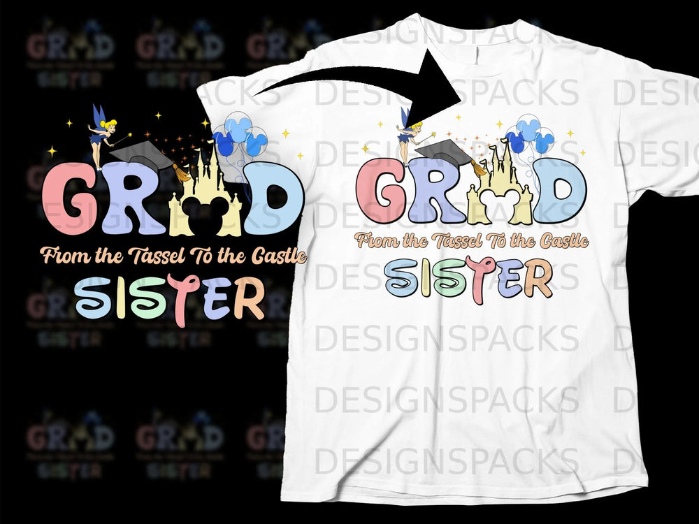 Graduation shirt with fairy, castle, and "From the Tassel To the Castle SISTER".
