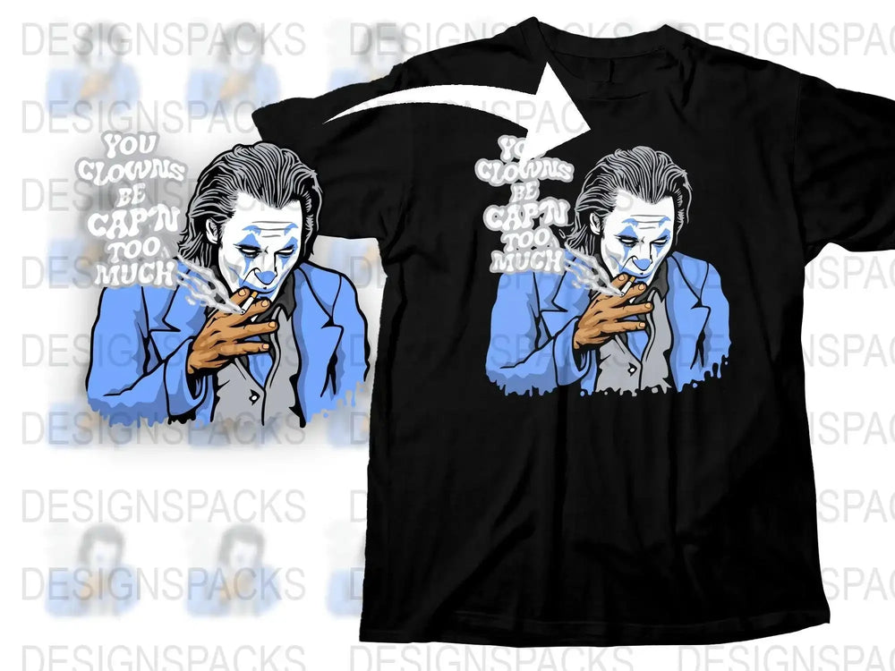 You Clowns Be Capin Too Much Graphic Png Digital Download