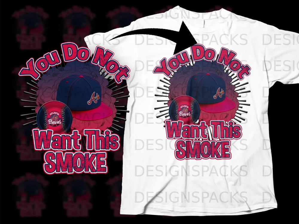 Atlanta Braves baseball cap and ball with text "You Do Not Want This Smoke".