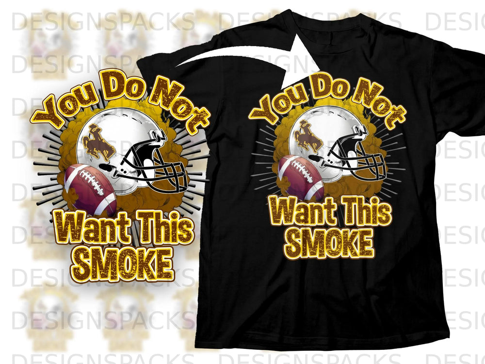 Black t-shirt with "You Do Not Want This Smoke" and football graphics.