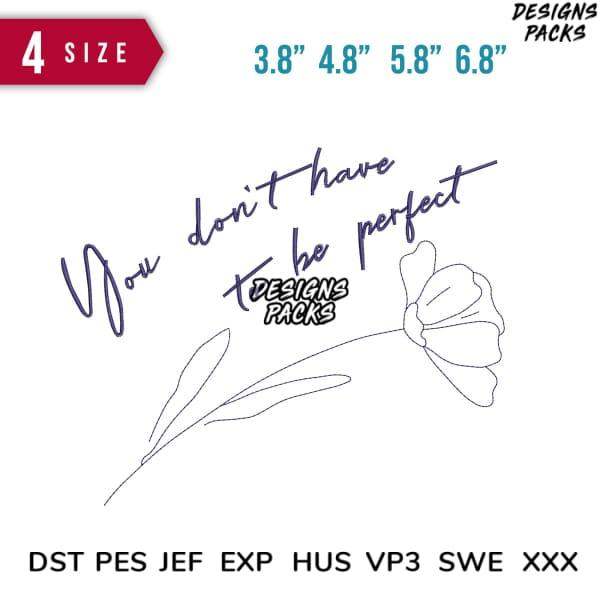 You don't have to be perfect - floral embroidery design in multiple sizes, compatible with DST, PES, JEF formats